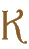 K